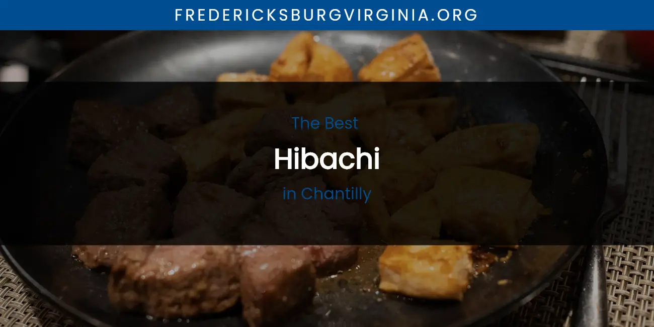 Ranked: Best Hibachi in Chantilly