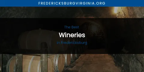 The Absolute Best Wineries in Fredericksburg